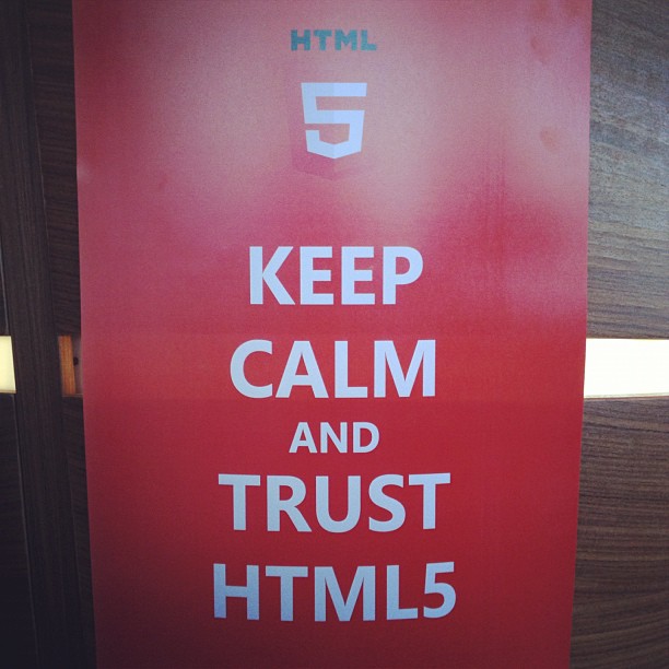 Keep calm and trust HTML5